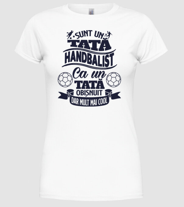 Sunt un tată handbalist, ca un tată obișnuit, dar mult mai cool model alb pe tricou