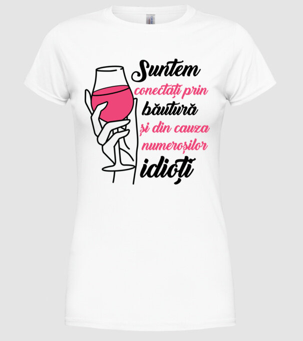suntem conectați prin băutură și din cauza numeroșilor idioți model alb pe tricou