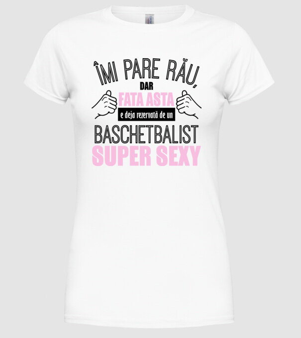Îmi pare rău, dar fata asta e deja rezervată de un BASCHETBALIST super sexy model alb pe tricou