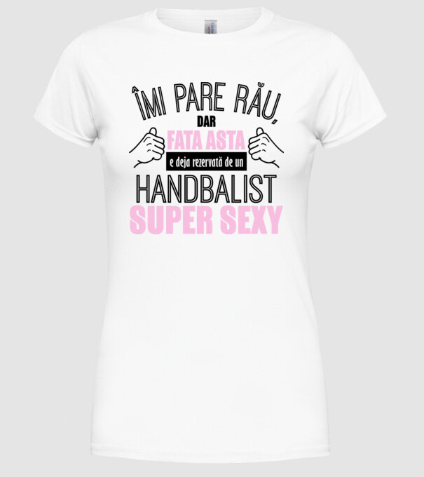 Îmi pare rău, dar fata asta e deja rezervată de un HANDBALIST super sexy model alb pe tricou