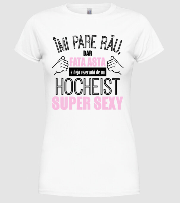 Îmi pare rău, dar fata asta e deja rezervată de un HOCHEIST super sexy model alb pe tricou