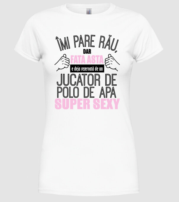 Îmi pare rău, dar fata asta e deja rezervată de un JUCĂTOR DE POLO PE APĂ super sexy model alb pe tricou