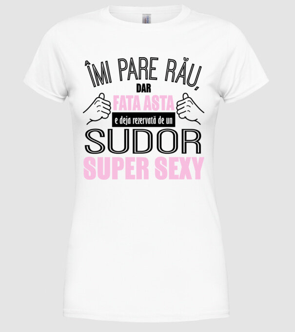 Îmi pare rău, dar fata asta e deja rezervată de un SUDOR super sexy model alb pe tricou