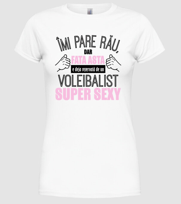 Îmi pare rău, dar fata asta e deja rezervată de un VOLEIBALIST super sexy model alb pe tricou