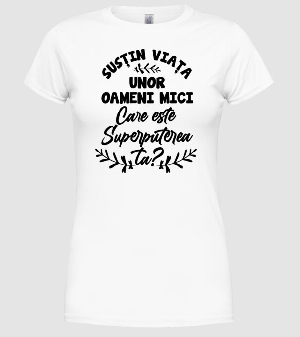 Susțin viața unor oameni mici. Care este superputerea ta model alb pe tricou