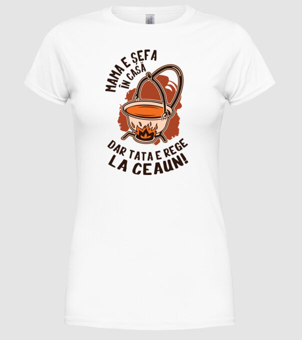 Mama e șefa în casă, dar tata e rege la ceaun! model alb pe tricou