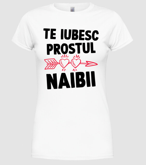 Te iubesc, prostul naibii model alb pe tricou