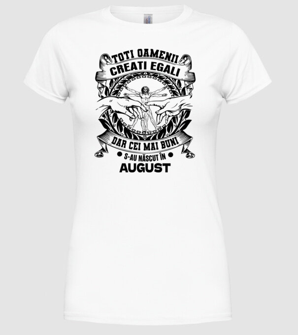Toți oamenii sunt creați egali, dar cei mai buni s-au născut în august model alb pe tricou