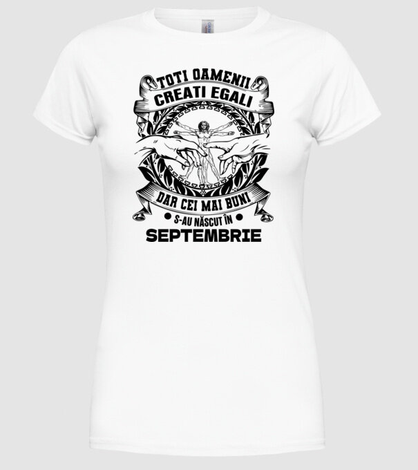 Toți oamenii sunt creați egali, dar cei mai buni s-au născut în septembrie model alb pe tricou