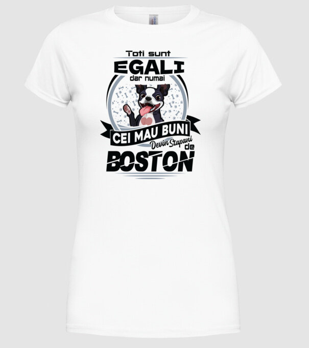 Toți sunt egali, dar numai cei mai buni devin stăpâni de boston model alb pe tricou