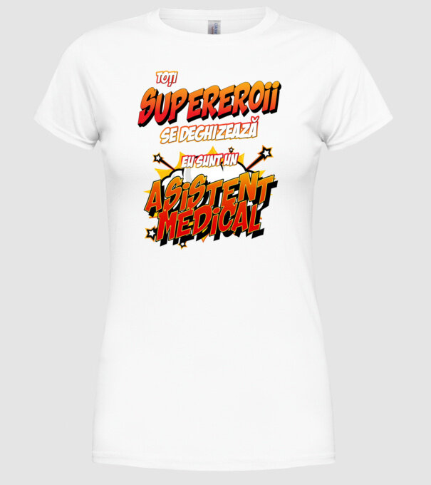 toți supereroii se deghizează, eu sunt un asistent medical/ o asistentă medicală model alb pe tricou