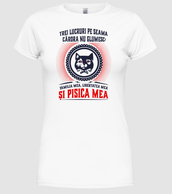 trei lucruri pe seama cărora nu glumesc: familia mea, libertatea mea și pisica mea model alb pe tricou