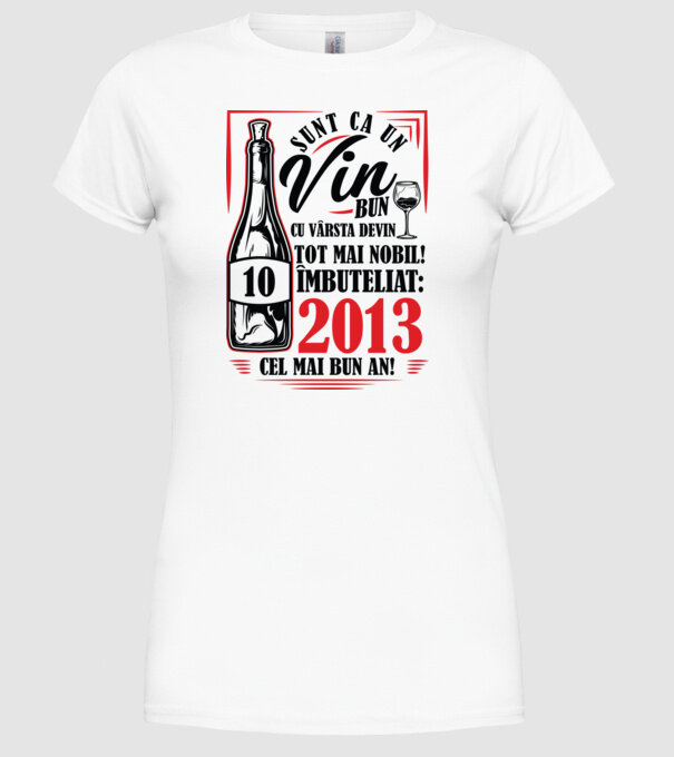 Un Vin Bun 10 2013 model alb pe tricou