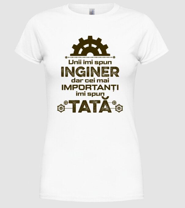 Unii îmi spun inginer, dar cei mai importanți îmi spun tată model alb pe tricou