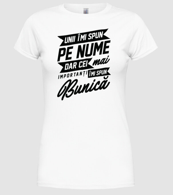 Unii îmi spun pe nume, dar cei mai importanți îmi spun bunică model alb pe tricou