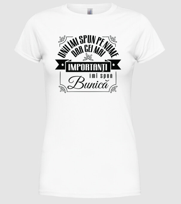 Unii îmi spun pe nume, dar cei mai importanți îmi spun bunică model alb pe tricou
