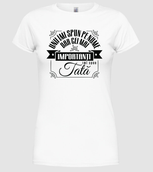 Unii îmi spun pe nume, dar cei mai importanți îmi spun tată model alb pe tricou