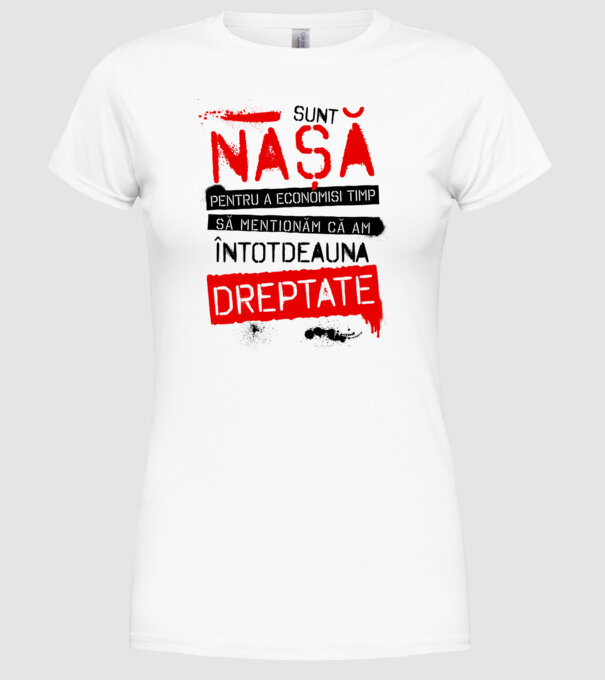 Sunt nașă - pentru a economisi timp, să menționăm că am întotdeauna dreptate! model alb pe tricou