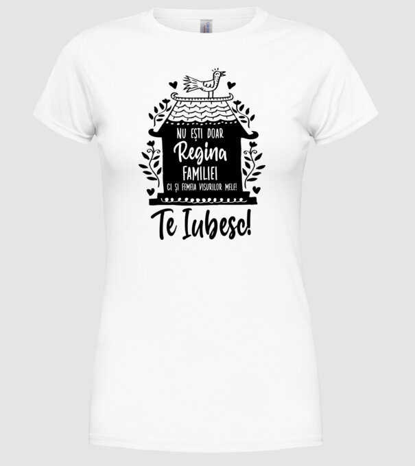 Valentine_nu ești doar regina familiei, ci și femeia visurilor mele  model alb pe tricou