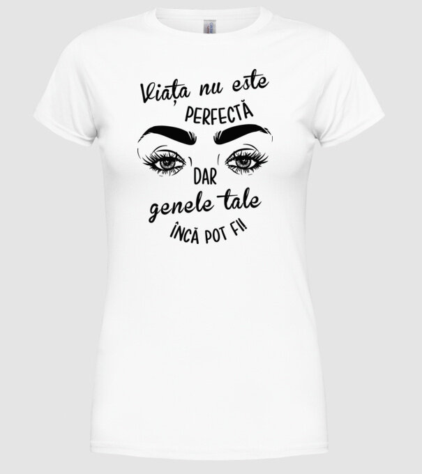 Viața nu este perfectă, dar genele tale încă pot fi! model alb pe tricou