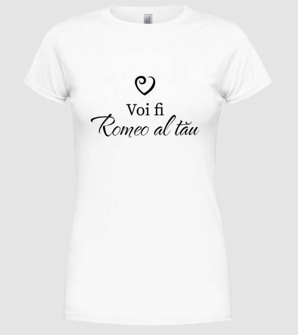 Voi fi Romeo al tău model alb pe tricou