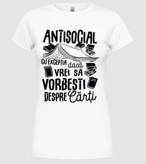 Antisocial, cu excepția dacă vrei să vorbești despre cărți-01 model alb pe tricou