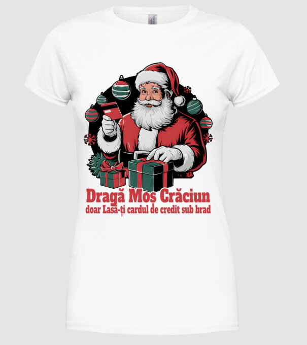 Dragă Mos Crăcium doar Lasă-ți cardul de credit sub brad model alb pe tricou