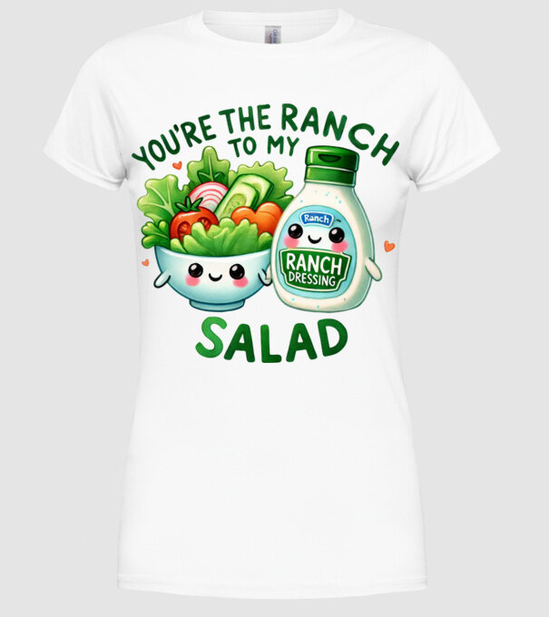 Ranch to my Salad model alb pe tricou