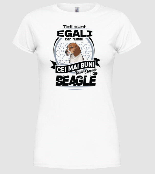 Toți sunt egali, dar numai cei mai buni devin stăpâni de Beagle model alb pe tricou