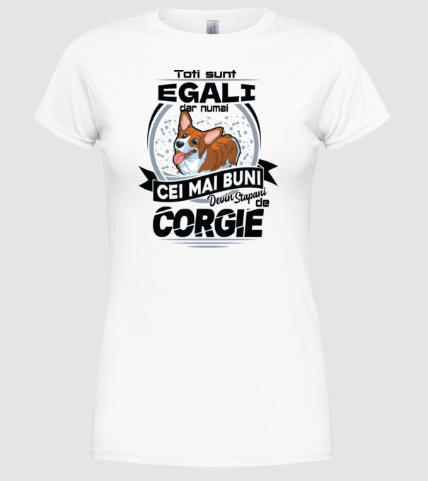 Toți sunt egali, dar numai cei mai buni devin stăpâni de corgie model alb pe tricou