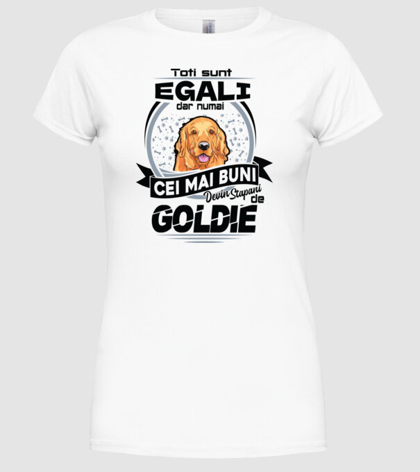 Toți sunt egali, dar numai cei mai buni devin stăpâni de goldie model alb pe tricou