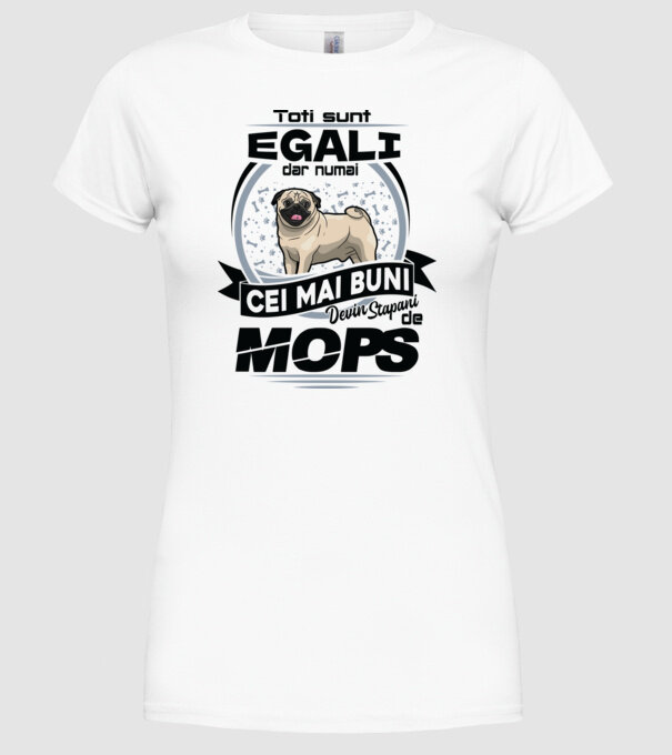 Toți sunt egali, dar numai cei mai buni devin stăpâni de mops 02 model alb pe tricou