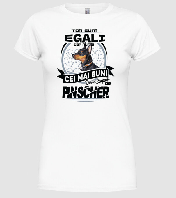 Toți sunt egali, dar numai cei mai buni devin stăpâni de pinscher model alb pe tricou