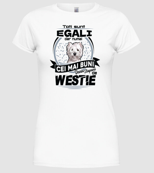 Toți sunt egali, dar numai cei mai buni devin stăpâni de westie model alb pe tricou