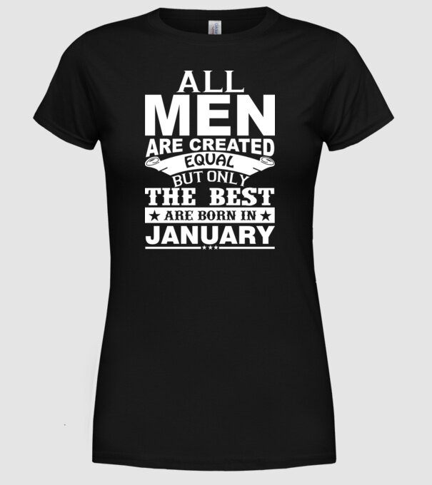 All men are created equal but only the best are born in january model negru pe tricou
