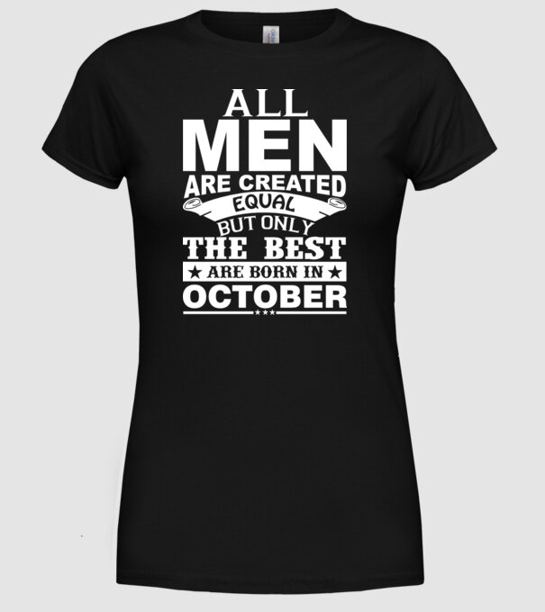 All men are created equal but only the best are born in october model negru pe tricou