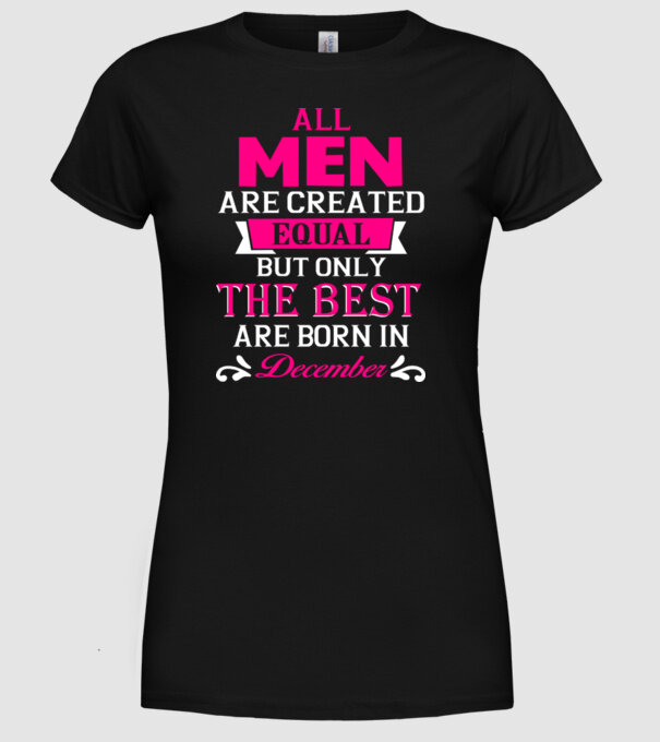 All men created equal but only the beat are born in december model negru pe tricou