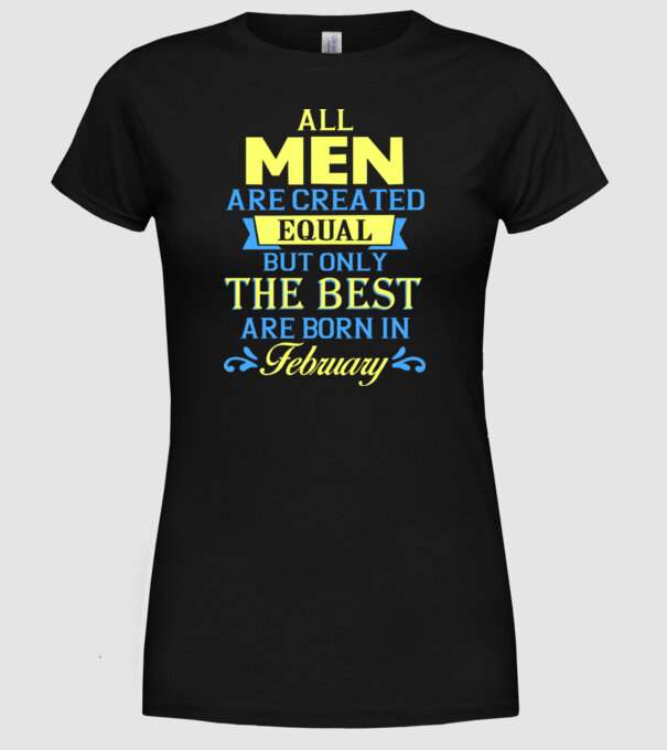 All men created equal but only the beat are born in february model negru pe tricou