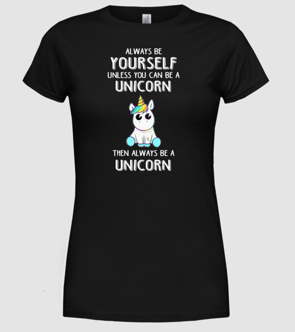 Always be yourself Unicorn model negru pe tricou