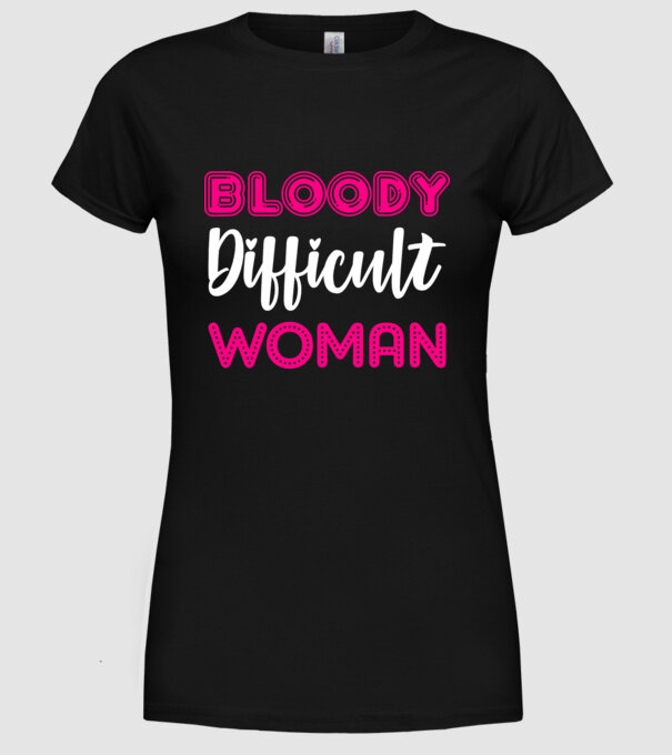 Bloody difficult woman model negru pe tricou