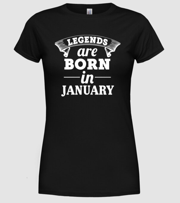 Legends are born in January model negru pe tricou