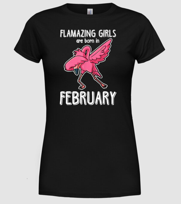 Flamazing girls are born in february model negru pe tricou