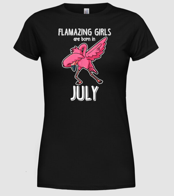 flamazing girls are born in july model negru pe tricou