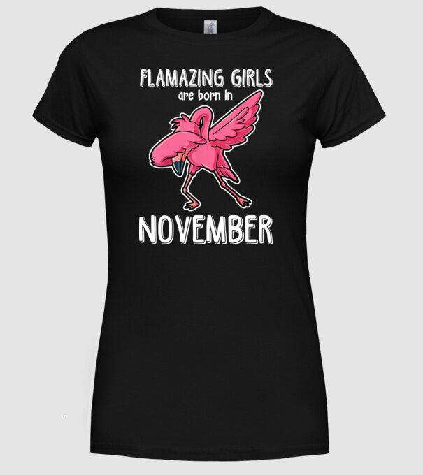 Flamazing girls are born in november model negru pe tricou