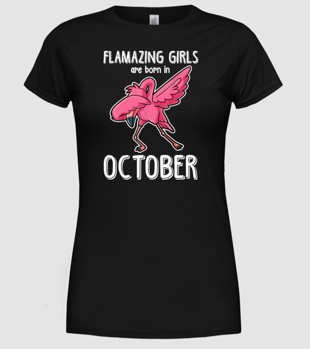 Flamazing girls are born in october model negru pe tricou