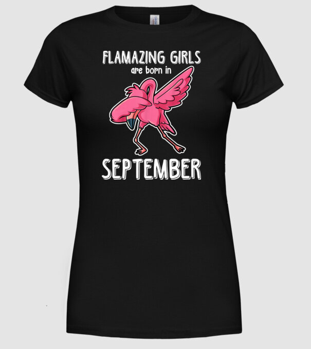 Flamazing girls are born in september model negru pe tricou