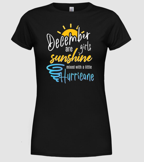 December Girls are Sunshine mixed with a little Hurricane model negru pe tricou