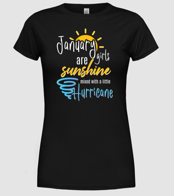 January Girls are Sunshine mixed with a little Hurricane model negru pe tricou