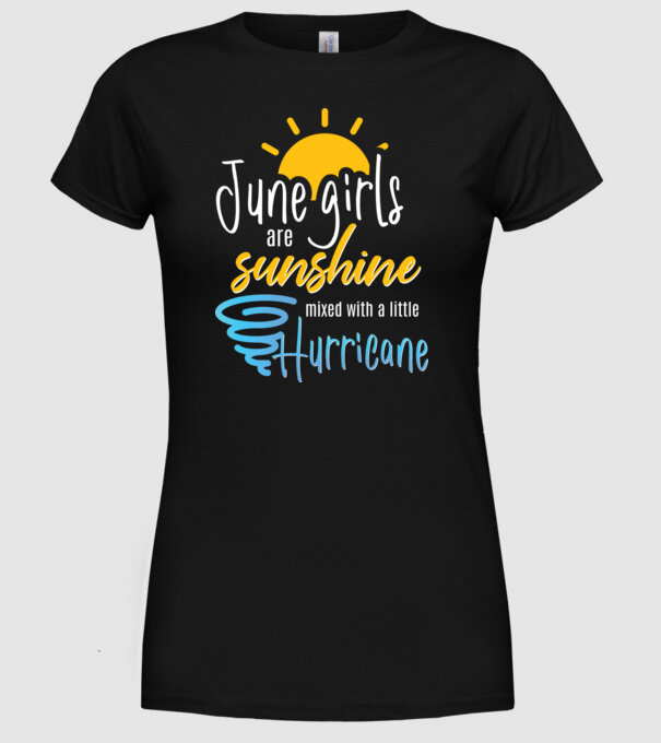 June Girls are Sunshine mixed with a little Hurricane model negru pe tricou