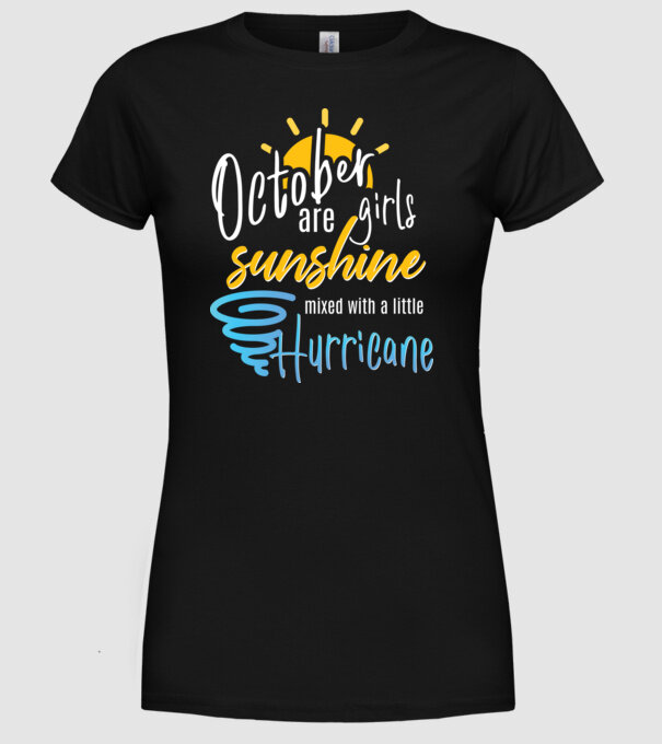 October Girls are Sunshine mixed with a little Hurricane model negru pe tricou